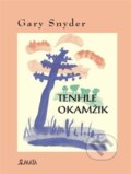 Kniha: Tenhle okamžik (Gary Snyder). Maťa, 2023 Kniha: Tenhle okamžik (Gary Snyder). Maťa, 2023