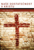 Kniha: Naše dostatečnosť v Kristu (John MacArthur). Didasko, 2012 Kniha: Naše dostatečnosť v Kristu (John MacArthur). Didasko, 2012