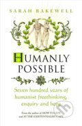 Kniha: Humanly Possible (Sarah Bakewell). Chatto and Windus, 2023 Kniha: Humanly Possible (Sarah Bakewell). Chatto and Windus, 2023