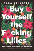 Buy Yourself the F*cking Lilies - Tara Schuster, Headline Book, 2023