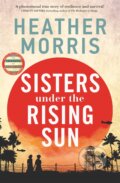 Kniha: Sisters under the Rising Sun (Heather Morris). Zaffre, 2023 Kniha: Sisters under the Rising Sun (Heather Morris). Zaffre, 2023