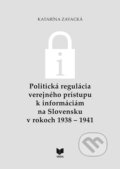 Politická regulácia verejného prístupu k informáciám na Slovensku v rokoch 1938 – 1941 - Katarína Zavacká, VEDA, 2023