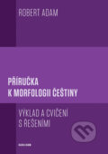 Kniha: Příručka k morfologii češtiny (Robert Adam). Karolinum, 2023 Kniha: Příručka k morfologii češtiny (Robert Adam). Karolinum, 2023
