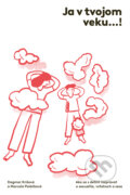 Kniha: Ja v tvojom veku…! (Dagmar Krišová a Marcela Poláčková). InTYMYta, 2023 Kniha: Ja v tvojom veku…! (Dagmar Krišová a Marcela Poláčková). InTYMYta, 2023