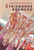 Kniha: Strieborné bremeno (Branislav Potančok). Perfekt, 2023 Kniha: Strieborné bremeno (Branislav Potančok). Perfekt, 2023