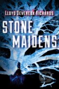 Kniha: Stone Maidens (Lloyd Devereux Richards). Amazon Publishing, 2012 Kniha: Stone Maidens (Lloyd Devereux Richards). Amazon Publishing, 2012