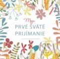 Kniha: Moje prvé sväté prijímanie (Fortuna Libri). Fortuna Libri, 2023 Kniha: Moje prvé sväté prijímanie (Fortuna Libri). Fortuna Libri, 2023