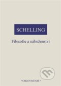 Kniha: Filosofie a náboženství (Friedrich Wilhelm J. Schelling). OIKOYMENH, 2023 Kniha: Filosofie a náboženství (Friedrich Wilhelm J. Schelling). OIKOYMENH, 2023