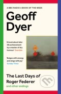Kniha: The Last Days of Roger Federer (Geoff Dyer). Canongate Books, 2023 Kniha: The Last Days of Roger Federer (Geoff Dyer). Canongate Books, 2023