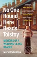 Kniha: No One Round Here Reads Tolstoy (Mark Hodkinson). Canongate Books, 2023 Kniha: No One Round Here Reads Tolstoy (Mark Hodkinson). Canongate Books, 2023