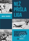 Kniha: Než přišla liga (Michal Trávníček). eSport.cz, 2023 Kniha: Než přišla liga (Michal Trávníček). eSport.cz, 2023