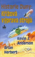 Kniha: Historie Duny: Křížová výprava strojů (Brian Herbert a Kevin J. Anderson), 2004 Kniha: Historie Duny: Křížová výprava strojů (Brian Herbert a Kevin J. Anderson), 2004