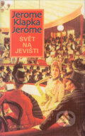 Kniha: Svět na jevišti (Jerome Klapka Jerome). Nakladatelství Aurora, 2004 Kniha: Svět na jevišti (Jerome Klapka Jerome). Nakladatelství Aurora, 2004