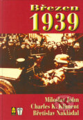 Kniha: Březen 1939 (Břetislav Nakládal, Charles K. Kliment a Miloslav John). Naše vojsko CZ, 2004 Kniha: Březen 1939 (Břetislav Nakládal, Charles K. Kliment a Miloslav John). Naše vojsko CZ, 2004