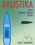 Kniha: Balistika (Beat P. Kneubuehl). Naše vojsko CZ, 2004 Kniha: Balistika (Beat P. Kneubuehl). Naše vojsko CZ, 2004