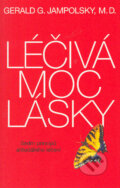 Kniha: Léčivá moc lásky (Gerald G. Jampolsky). Pragma, 2004 Kniha: Léčivá moc lásky (Gerald G. Jampolsky). Pragma, 2004