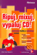Kniha: Ripuj, mixuj, vypaluj CD! Nahrávání hudby a vytváření remixů (Eliot Van Buskirk). Grada, 2005 Kniha: Ripuj, mixuj, vypaluj CD! Nahrávání hudby a vytváření remixů (Eliot Van Buskirk). Grada, 2005
