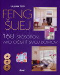 Kniha: Feng Šuej - 168 spôsobov, ako očistiť svoj domov (Lillian Too), 2005 Kniha: Feng Šuej - 168 spôsobov, ako očistiť svoj domov (Lillian Too), 2005