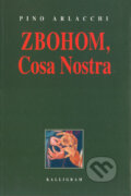 Kniha: Zbohom, Cosa Nostra (Pino Arlacchi). Kalligram, 2004 Kniha: Zbohom, Cosa Nostra (Pino Arlacchi). Kalligram, 2004