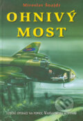 Kniha: Ohnivý most (Miroslav Šnajdr). Nakladatelství Jana Piszkiewicze, 2004 Kniha: Ohnivý most (Miroslav Šnajdr). Nakladatelství Jana Piszkiewicze, 2004