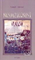 Kniha: Nesmrteľnosť ilúzií (Tomáš Dérer). Enigma, 2004 Kniha: Nesmrteľnosť ilúzií (Tomáš Dérer). Enigma, 2004