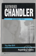 Kniha: Try the Girl / Najděte to děvče (Raymond Chandler). Garamond, 2004 Kniha: Try the Girl / Najděte to děvče (Raymond Chandler). Garamond, 2004