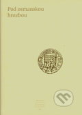 Kniha: Pod osmanskou hrozbou (Autorský kolektív). Slovenské literárne centrum, 2005 Kniha: Pod osmanskou hrozbou (Autorský kolektív). Slovenské literárne centrum, 2005