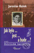 Kniha: Jak bylo, jest a bude? aneb Politické karikatury (Jaroslav Hašek). Miloš Uhlíř - Baset, 2003 Kniha: Jak bylo, jest a bude? aneb Politické karikatury (Jaroslav Hašek). Miloš Uhlíř - Baset, 2003