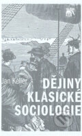 Kniha: Dějiny klasické sociologie (Jan Keller). SLON, 2005 Kniha: Dějiny klasické sociologie (Jan Keller). SLON, 2005