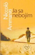 Kniha: Ja sa nebojím (Niccolo Ammaniti). Slovart, 2005 Kniha: Ja sa nebojím (Niccolo Ammaniti). Slovart, 2005