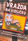 Kniha: Vražda na vidličku (Autorský kolektív). Epocha, 2004 Kniha: Vražda na vidličku (Autorský kolektív). Epocha, 2004