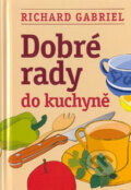 Kniha: Dobré rady do kuchyně (Richard Gabriel). BETA - Dobrovský, 2005 Kniha: Dobré rady do kuchyně (Richard Gabriel). BETA - Dobrovský, 2005