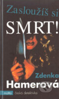 Kniha: Zasloužíš si smrt! (Zdenka Hamerová). Motto, 2005 Kniha: Zasloužíš si smrt! (Zdenka Hamerová). Motto, 2005