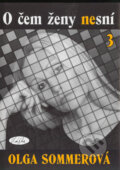 Kniha: O čem ženy nesní 3 (Olga Sommerová). Sláfka, 2004 Kniha: O čem ženy nesní 3 (Olga Sommerová). Sláfka, 2004