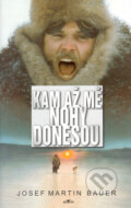 Kniha: Kam až mě nohy donesou (Josef Martin Bauer). Alpress, 2002 Kniha: Kam až mě nohy donesou (Josef Martin Bauer). Alpress, 2002