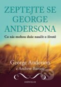 Kniha: Zeptejte se George Andersona (George Anderson a Andrew Barone). Knižní klub, 2014 Kniha: Zeptejte se George Andersona (George Anderson a Andrew Barone). Knižní klub, 2014