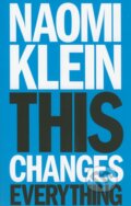 Kniha: This Changes Everything (Naomi Klein). Allen Lane, 2014 Kniha: This Changes Everything (Naomi Klein). Allen Lane, 2014