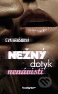 Kniha: Nežný dotyk nenávisti (Eva Hrašková). Marenčin PT, 2014 Kniha: Nežný dotyk nenávisti (Eva Hrašková). Marenčin PT, 2014