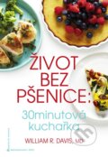 Kniha: Život bez pšenice: 30minutová kuchařka (William Davis). Jota, 2015 Kniha: Život bez pšenice: 30minutová kuchařka (William Davis). Jota, 2015