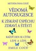 Kniha: Vědomá autosugesce (Emile Coué). Pragma, 2014 Kniha: Vědomá autosugesce (Emile Coué). Pragma, 2014