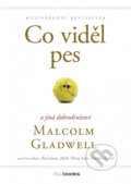Kniha: Co viděl pes a jiná dobrodružství (Malcolm Gladwell). BIZBOOKS, 2014 Kniha: Co viděl pes a jiná dobrodružství (Malcolm Gladwell). BIZBOOKS, 2014