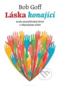 Kniha: Láska konající (Bob Goff). Návrat domů, 2014 Kniha: Láska konající (Bob Goff). Návrat domů, 2014