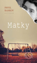 Kniha: Matky (Pavol Rankov). Kalligram, 2014 Kniha: Matky (Pavol Rankov). Kalligram, 2014