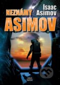 Kniha: Neznámý Asimov (Isaac Asimov). Argo, Triton, 2023 Kniha: Neznámý Asimov (Isaac Asimov). Argo, Triton, 2023