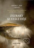 Kniha: Zázraky se stále dějí (Louise L. Hay). Alpha book, 2023 Kniha: Zázraky se stále dějí (Louise L. Hay). Alpha book, 2023