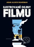 Kniha: Ilustrované dejiny filmu (Adam Allsuch Boardman). Monokel, 2023 Kniha: Ilustrované dejiny filmu (Adam Allsuch Boardman). Monokel, 2023