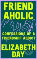 Kniha: Friendaholic (Elizabeth Day). Fourth Estate, 2023 Kniha: Friendaholic (Elizabeth Day). Fourth Estate, 2023