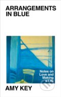 Kniha: Arrangements in Blue (Amy Key). Jonathan Cape, 2023 Kniha: Arrangements in Blue (Amy Key). Jonathan Cape, 2023
