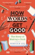Kniha: How Words Get Good (Rebecca Lee). Profile Books, 2023 Kniha: How Words Get Good (Rebecca Lee). Profile Books, 2023