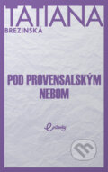 Kniha: Pod provensalským nebom (Tatiana Brezinská), 2023 Kniha: Pod provensalským nebom (Tatiana Brezinská), 2023